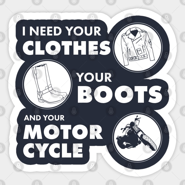 I Need your Clothes your boots and your Motorcycle Sticker by Meta Cortex